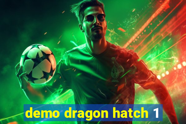 demo dragon hatch 1